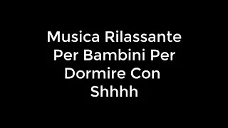 Musica Rilassante Per Bambini Per Dormire Con Shh