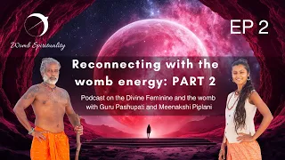 Womb healing, basics of Divine Feminine awakening - Part 2 - Guru Pashupati on Womb spirituality