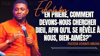 🎤EN PRIÈRE, COMMENT DEVONS-NOUS CHERCHER DIEU, AFIN QU'IL SE RÉ... |PST. ATHOM'S MBUMA |EXHORTATION