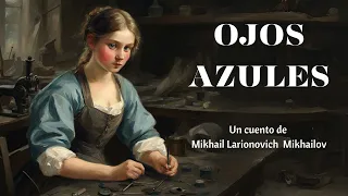 OJOS AZULES (cuento completo) | Mikhail Mikhailov