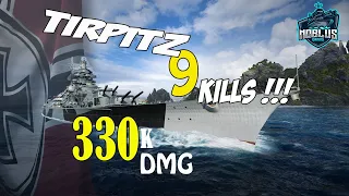 TIRPITZ - 9 Kills 330k DMG !!! - World of warships