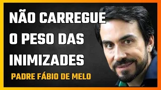 LIBERTE-SE DO PESO DAS INIMIZADES | PADRE FÁBIO DE MELO