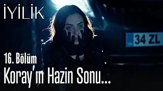 Koray'ın hazin sonu... - İyilik 16. Bölüm