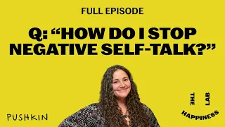 Q: “How Do I Stop Negative Self-talk?” | The Happiness Lab | Dr. Laurie Santos