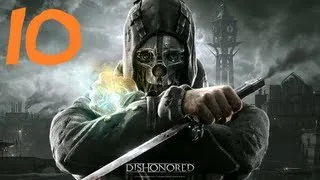 Dishonored Walkthrough Part 10 (Dishonored Let's Play/Playthrough) (Gameplay/Commentary)
