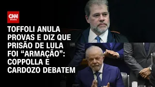 Toffoli anula provas e chama prisão de Lula de armação: Coppolla e Cardozo debatem | O GRANDE DEBATE