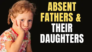 Absent Fathers and Their Daughters