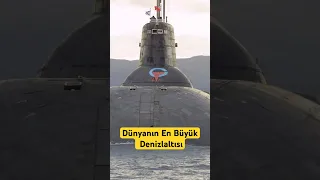 Dünyanın En Büyük Denizaltısı