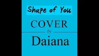 Ed Sheeran - Shape of You [ Lyrics Video ] - Cover By Daiana