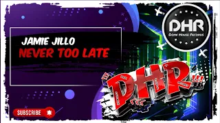 DJ Jamie Jillo - Never Too Late - DHR