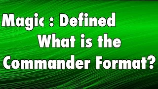 MTG - Magic Defined - Commander: What is the Commander format in Magic: The Gathering?