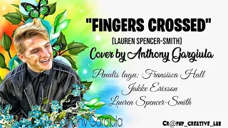 "FINGERS CROSSED" _ ANTHONY GORGIULA (COVER) || LYRIC
