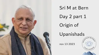 Sri M at Bern Day 2 part 1 Origin of Upanishads and Q&A