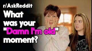 "Damn, I'm old" moments r/AskReddit Reddit Stories  | Top Posts