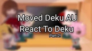 Moved Deku AU Reacts to Deku | Part 2 |