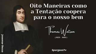 Oito Maneiras como a Tentação coopera para o nosso bem | Thomas Watson ( 1620 - 1686 ) |