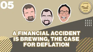 A Financial Accident is Brewing, The Case for Deflation- The Loonie Hour Episode 05