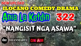 ILOCANO COMEDY DRAMA | NANGISIT NGA ASAWA | ANIA LA KETDIN 322 | NEW UPLOAD