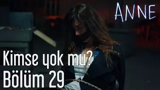 Anne 29. Bölüm - Kimse Yok mu?