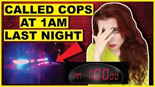 Why I Called The Cops At 1AM Last Night | Storytime