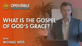 Studio Electives - What is the Gospel of God's Grace with Michael Weis