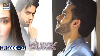 Dunk Episode 22 [Subtitle Eng] - 29th May 2021 - ARY Digital Drama