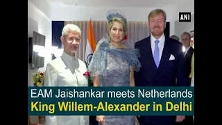 EAM Jaishankar meets Netherlands King Willem-Alexander in Delhi