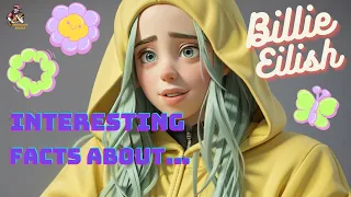 Interesting facts that you may not know about the singer of the hit song "Bad Guy" ll Billie Eilish