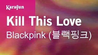 Kill This Love - Blackpink (블랙핑크) | Karaoke Version | KaraFun