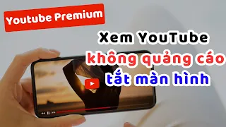 Cách đăng ký Youtube Premium: Xem Youtube không quảng cáo, tắt màn hình, phát dưới nền