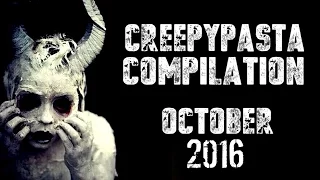 CREEPYPASTA COMPILATION- OCTOBER 2016