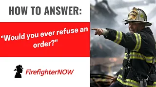 Would you ever refuse an order? | FirefighterNOW