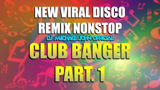 NEW VIRAL DISCO | REMIX NONSTOP (DJ MICHAEL JOHN REMIX) CLUB BANGER - PART. 1
