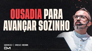 OUSADIA PARA AVANÇAR SOZINHO | SERMÃO