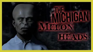 MICHIGAN MELON HEADS - Based on True Story - Scary Urban Legend