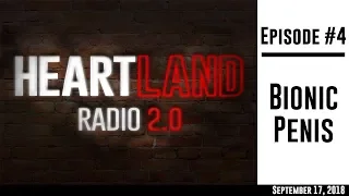 Heartland Radio 2.0 Episode 4: Bionic Penis