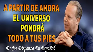 Joe Dispenza En Español  - A PARTIR DE AHORA EL UNIVERSO PONDRA TODO A TUS PIES