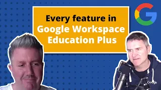 Every feature in Google Workspace Education Plus