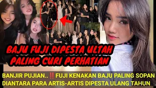 BANJ!R PUJIAN‼️FUJI KENAKAN BAJU PALING S0PAN DIANTARA PARA ARTIS; DI PESTA ULTAH CURI PERHATIAN