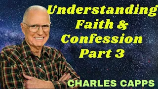 Understanding Faith & Confession - Part 3 - Charles Capps