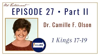 Come follow me : 1 Kings 17-19 -- Part 2 : Dr. Camille F Olson