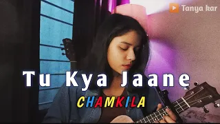 Tu Kya Jaane mere yaar | Tanya kar | Amar Singh Chamkila | Female Ukulele Cover