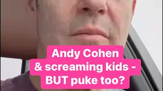 Andy Cohen’s kid PUKES in the car