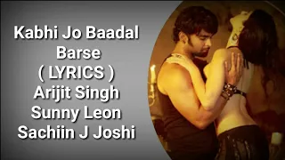 Kabhi Jo Baadal Barse ( LYRICS ) | Jackpot | Arijit Singh | Sachiin Joshi, Sunny Leone | Deep Lyrics