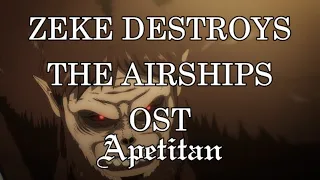 ZEKE DESTROYS THE AIRSHIPS OST- APETITAN ANIME VERSION - ATTACK ON TITAN SEASON 4 OST