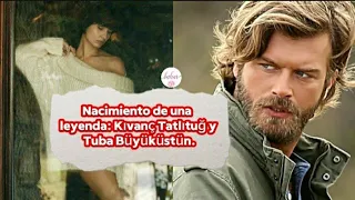 Nacimiento de una leyenda:Kivanc Tatlitug  y Tuba Buyukustun #kivanctatlitug #tubabuyukustun