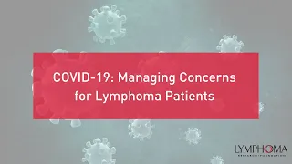 Update on COVID-19 Part II: Managing Concerns for Lymphoma Patients | LRF Webinars