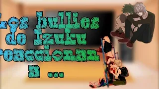 Los bullies de Izuku e Izuku reaccionan a... pt.1(Shigadeku y Kiribaku)