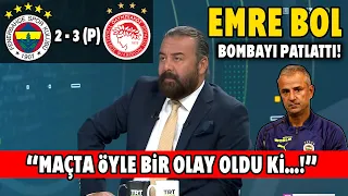 Emre Bol Bombayı Patlattı! ''İsmail Kartal Onu Yapmasaydı...!'' Fenerbahçe 2-3(P) Olympiakos