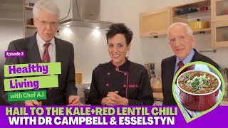 Hail to the Kale+Red Lentil Chili with Dr Campbell & Esselstyn-Healthy Living with Chef AJ Episode 3